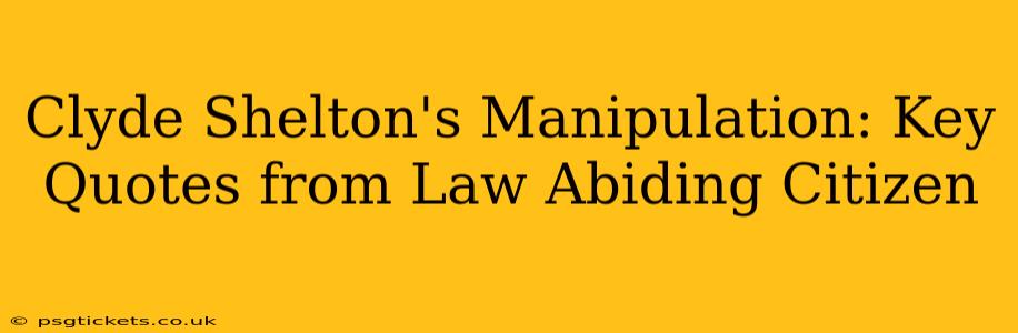 Clyde Shelton's Manipulation: Key Quotes from Law Abiding Citizen