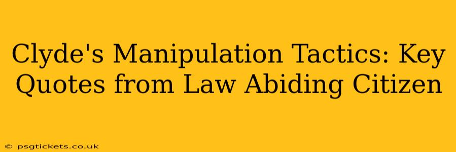 Clyde's Manipulation Tactics: Key Quotes from Law Abiding Citizen