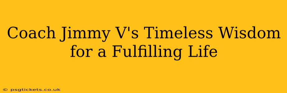 Coach Jimmy V's Timeless Wisdom for a Fulfilling Life