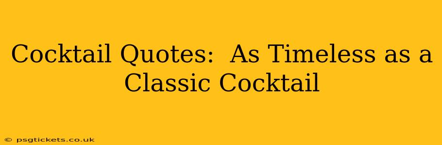 Cocktail Quotes:  As Timeless as a Classic Cocktail