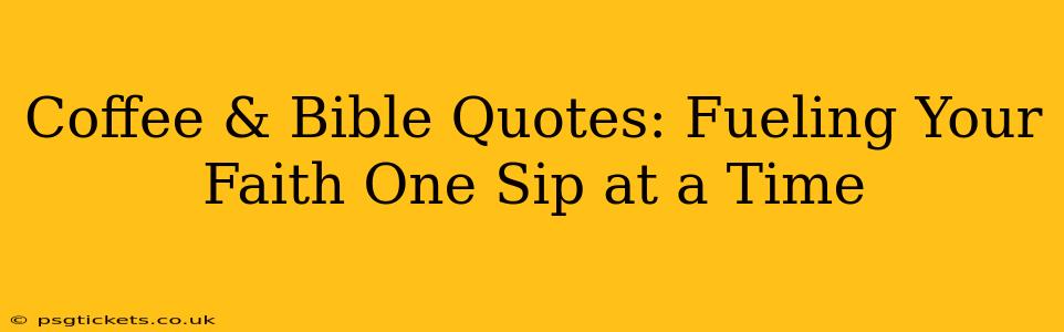 Coffee & Bible Quotes: Fueling Your Faith One Sip at a Time