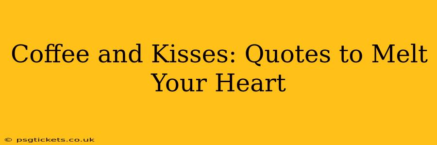Coffee and Kisses: Quotes to Melt Your Heart