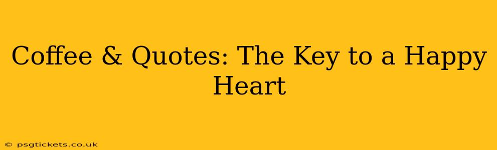 Coffee & Quotes: The Key to a Happy Heart