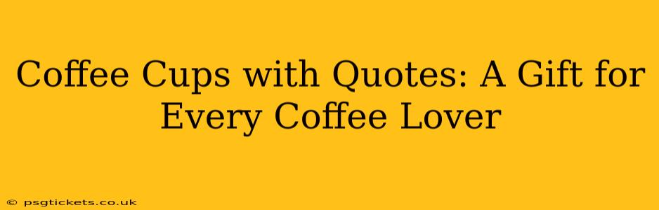 Coffee Cups with Quotes: A Gift for Every Coffee Lover