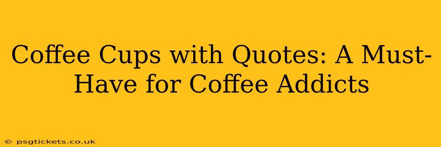 Coffee Cups with Quotes: A Must-Have for Coffee Addicts