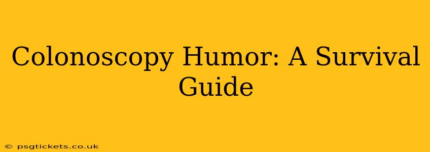 Colonoscopy Humor: A Survival Guide