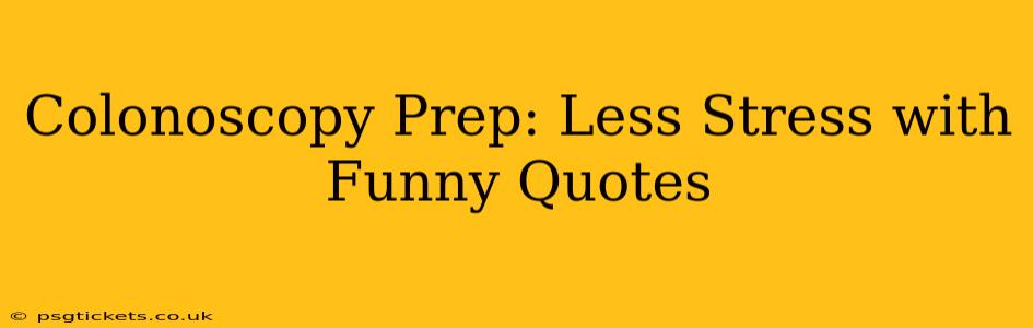 Colonoscopy Prep: Less Stress with Funny Quotes