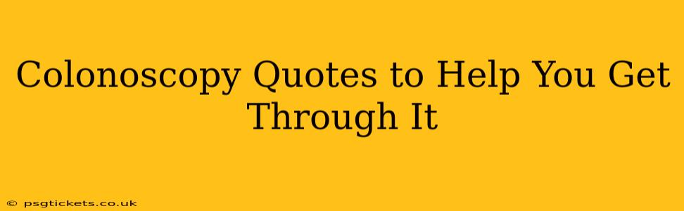 Colonoscopy Quotes to Help You Get Through It