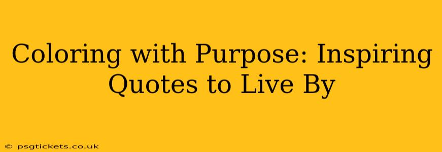 Coloring with Purpose: Inspiring Quotes to Live By