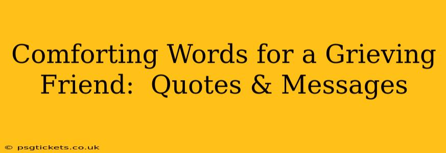 Comforting Words for a Grieving Friend:  Quotes & Messages