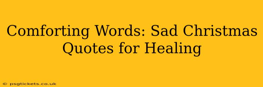 Comforting Words: Sad Christmas Quotes for Healing