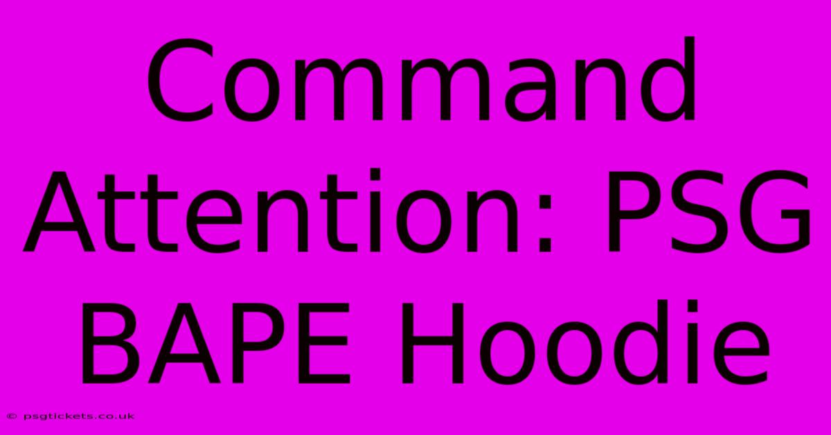 Command Attention: PSG BAPE Hoodie