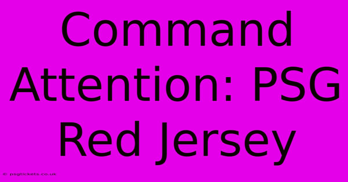 Command Attention: PSG Red Jersey