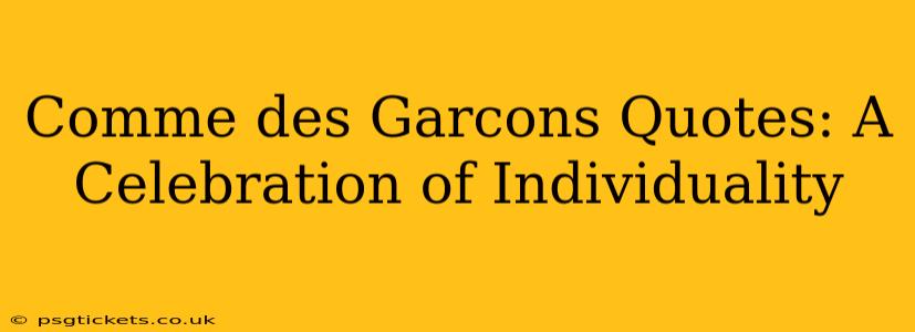 Comme des Garcons Quotes: A Celebration of Individuality