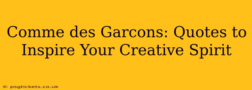 Comme des Garcons: Quotes to Inspire Your Creative Spirit