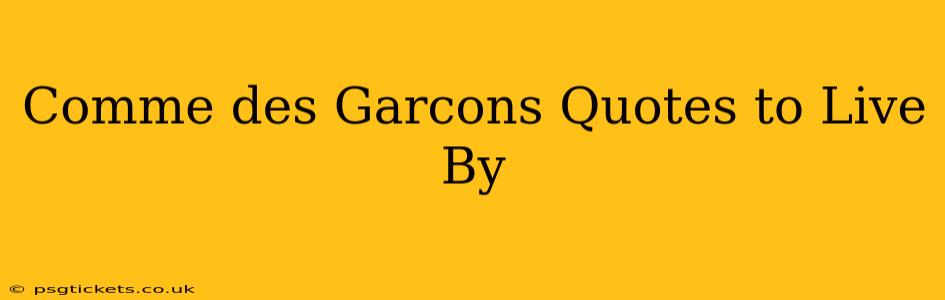 Comme des Garcons Quotes to Live By