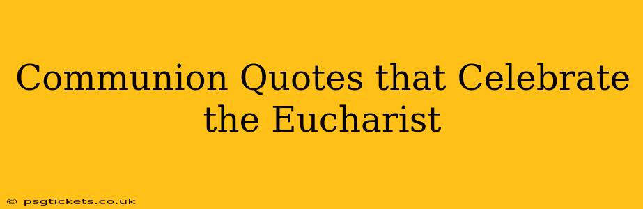 Communion Quotes that Celebrate the Eucharist