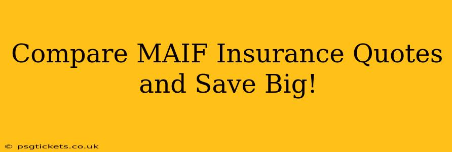 Compare MAIF Insurance Quotes and Save Big!