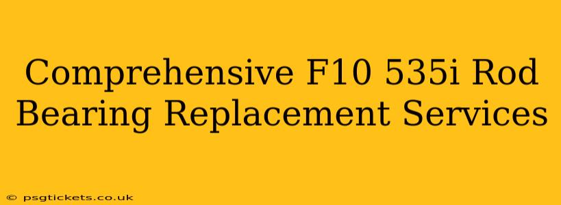 Comprehensive F10 535i Rod Bearing Replacement Services