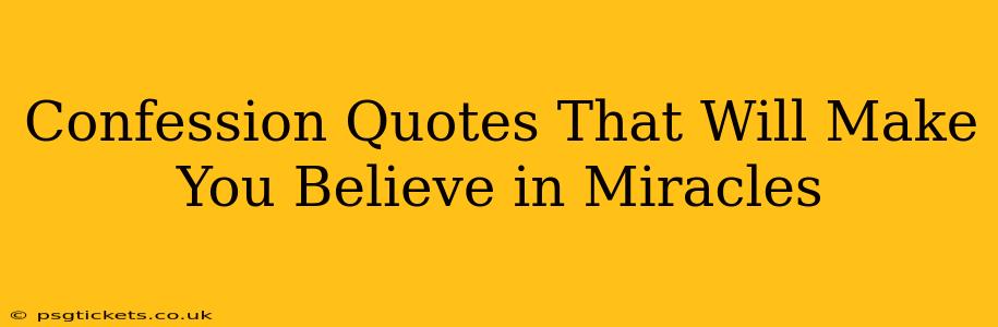 Confession Quotes That Will Make You Believe in Miracles