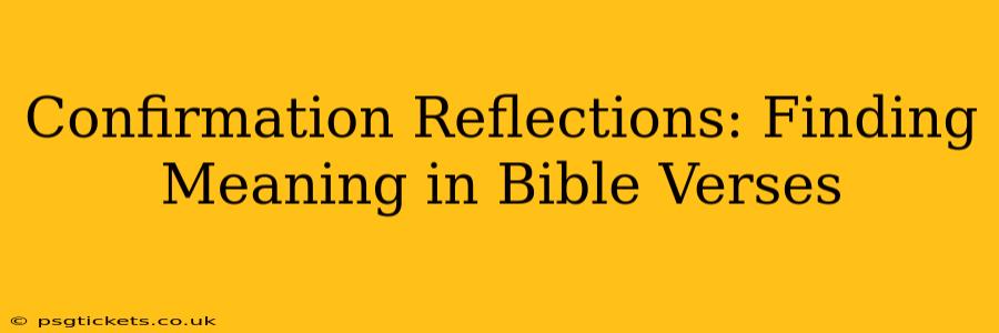 Confirmation Reflections: Finding Meaning in Bible Verses