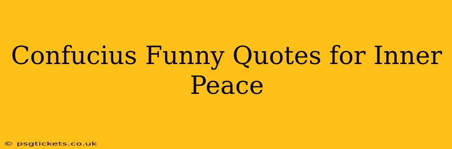 Confucius Funny Quotes for Inner Peace