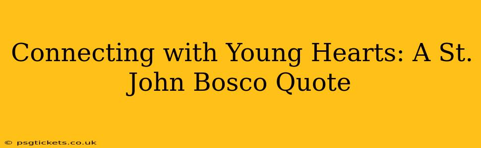Connecting with Young Hearts: A St. John Bosco Quote