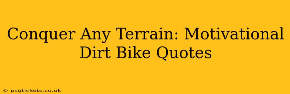 Conquer Any Terrain: Motivational Dirt Bike Quotes