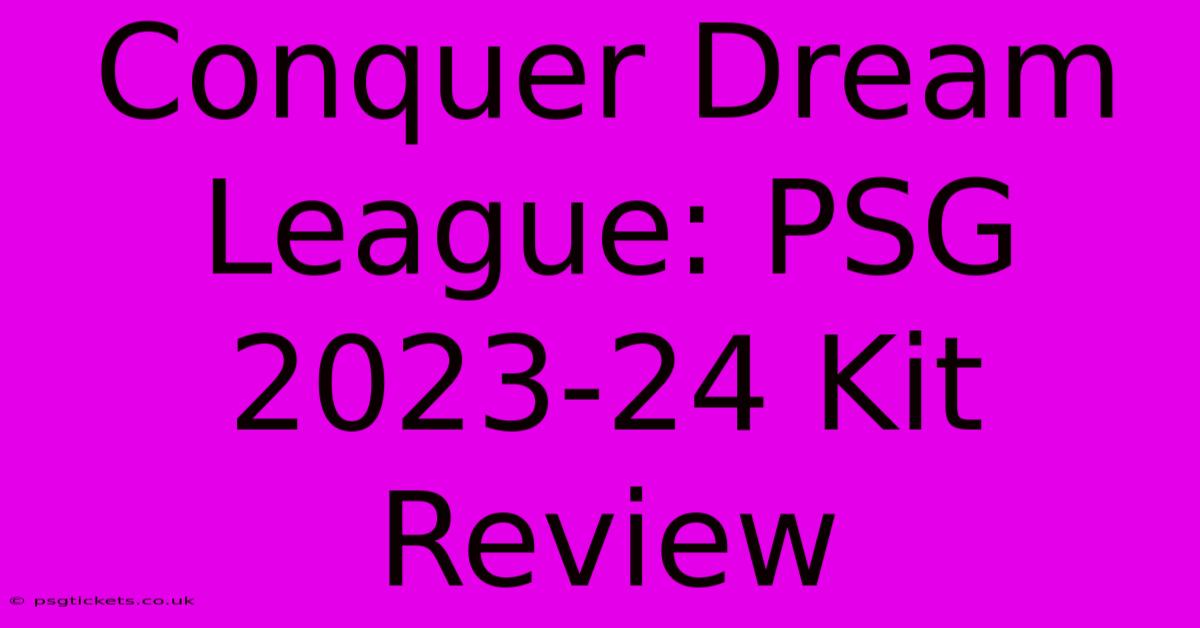 Conquer Dream League: PSG 2023-24 Kit Review