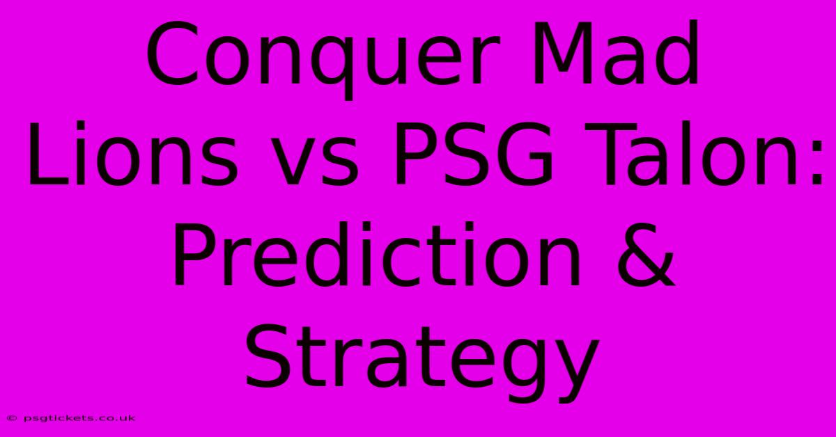 Conquer Mad Lions Vs PSG Talon: Prediction & Strategy