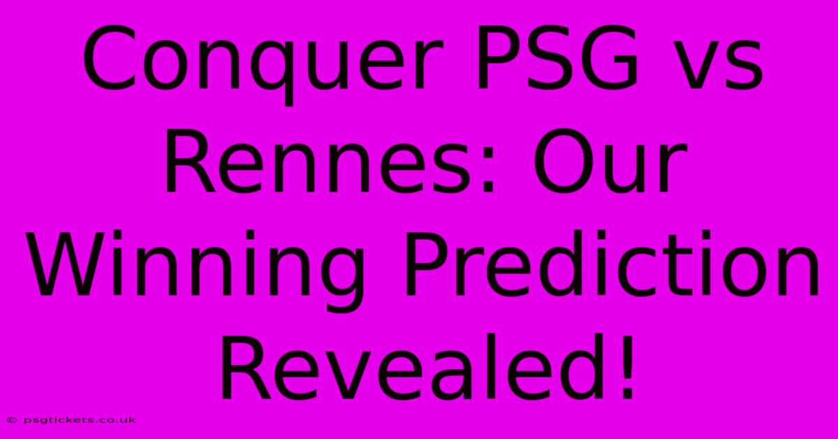 Conquer PSG Vs Rennes: Our Winning Prediction Revealed!