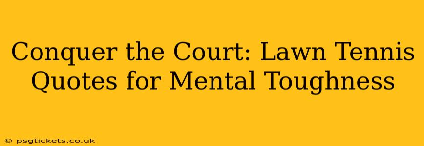 Conquer the Court: Lawn Tennis Quotes for Mental Toughness
