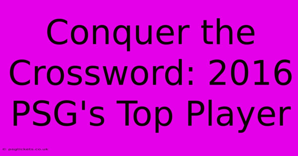 Conquer The Crossword: 2016 PSG's Top Player