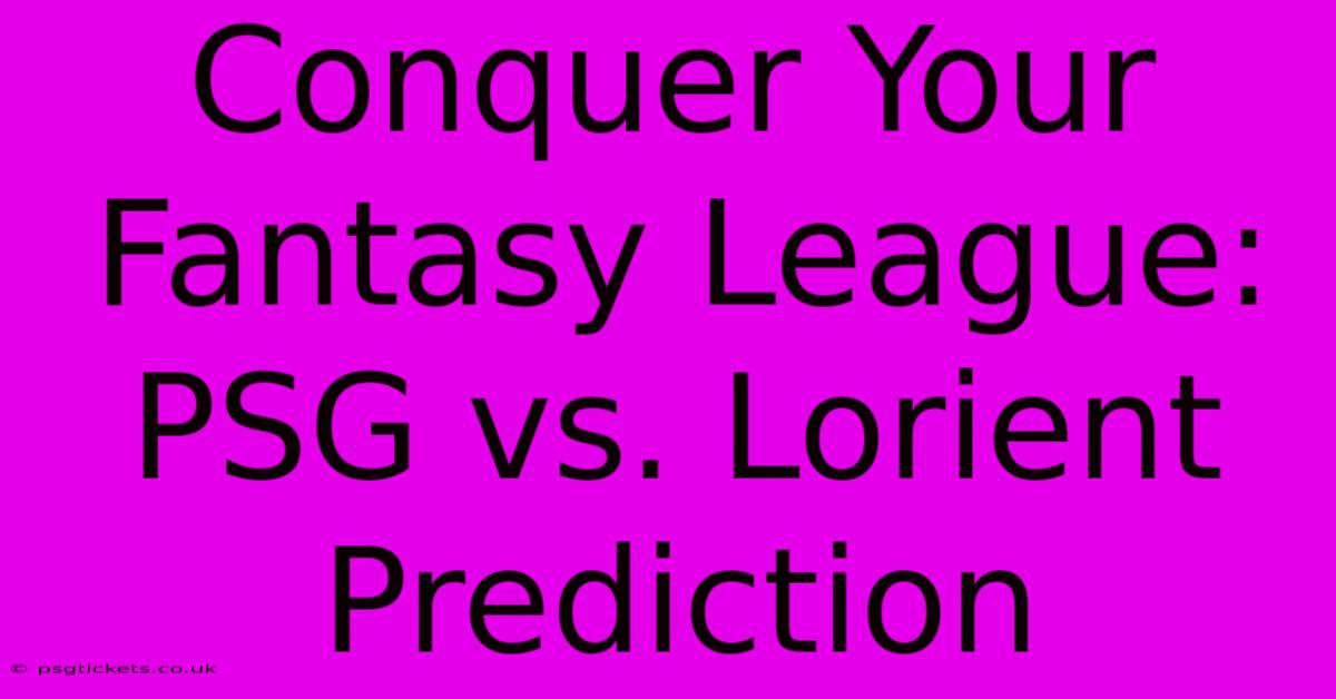 Conquer Your Fantasy League: PSG Vs. Lorient Prediction