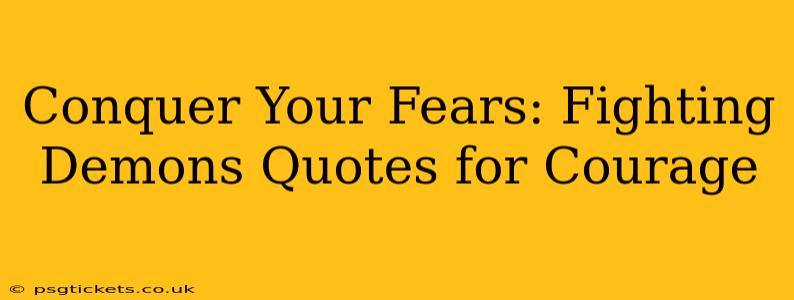 Conquer Your Fears: Fighting Demons Quotes for Courage