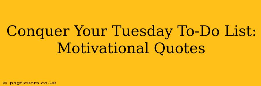 Conquer Your Tuesday To-Do List: Motivational Quotes