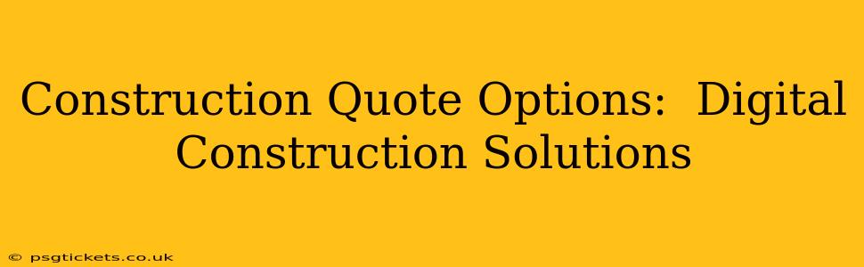 Construction Quote Options:  Digital Construction Solutions
