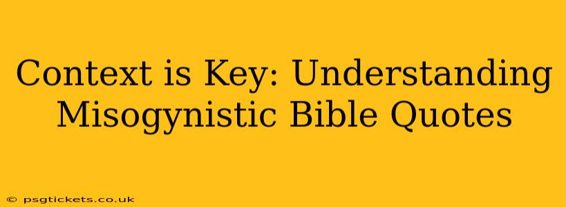Context is Key: Understanding Misogynistic Bible Quotes