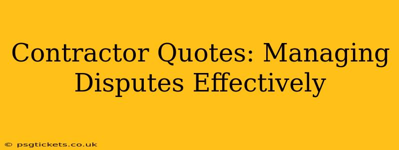 Contractor Quotes: Managing Disputes Effectively