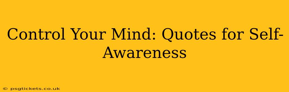 Control Your Mind: Quotes for Self-Awareness