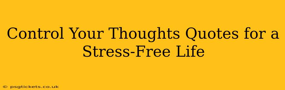 Control Your Thoughts Quotes for a Stress-Free Life