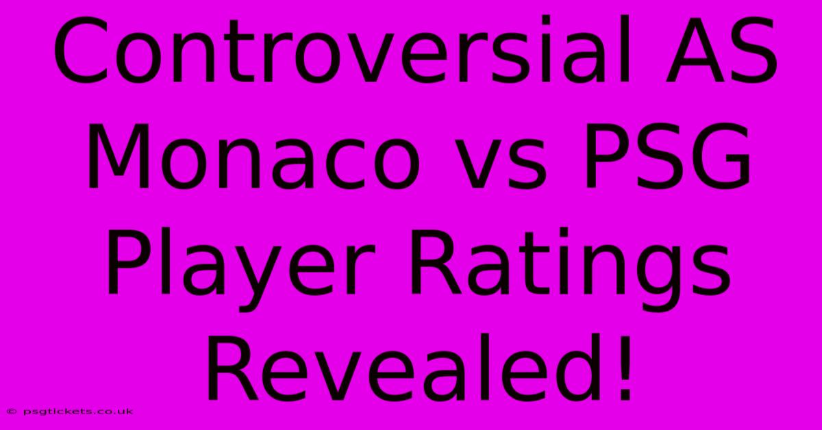 Controversial AS Monaco Vs PSG Player Ratings Revealed!