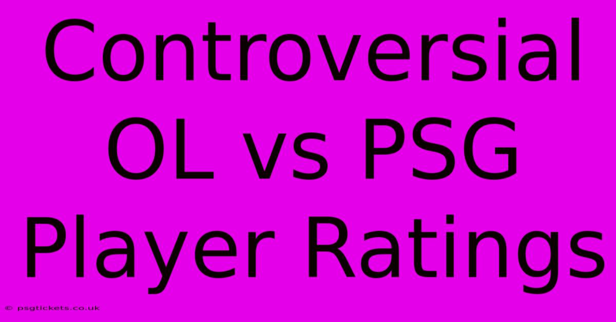 Controversial OL Vs PSG Player Ratings