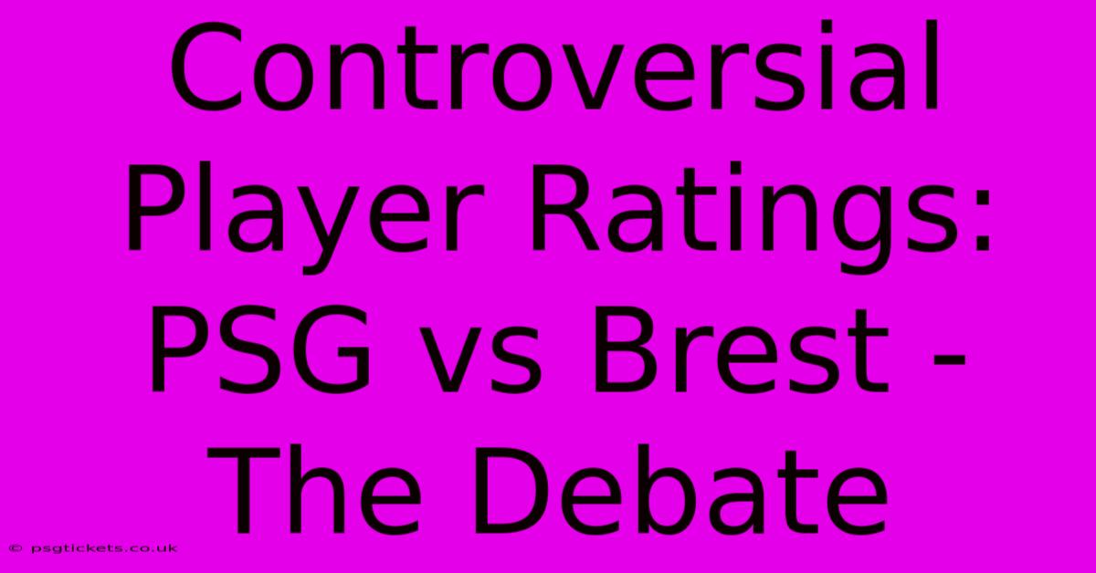 Controversial Player Ratings: PSG Vs Brest - The Debate