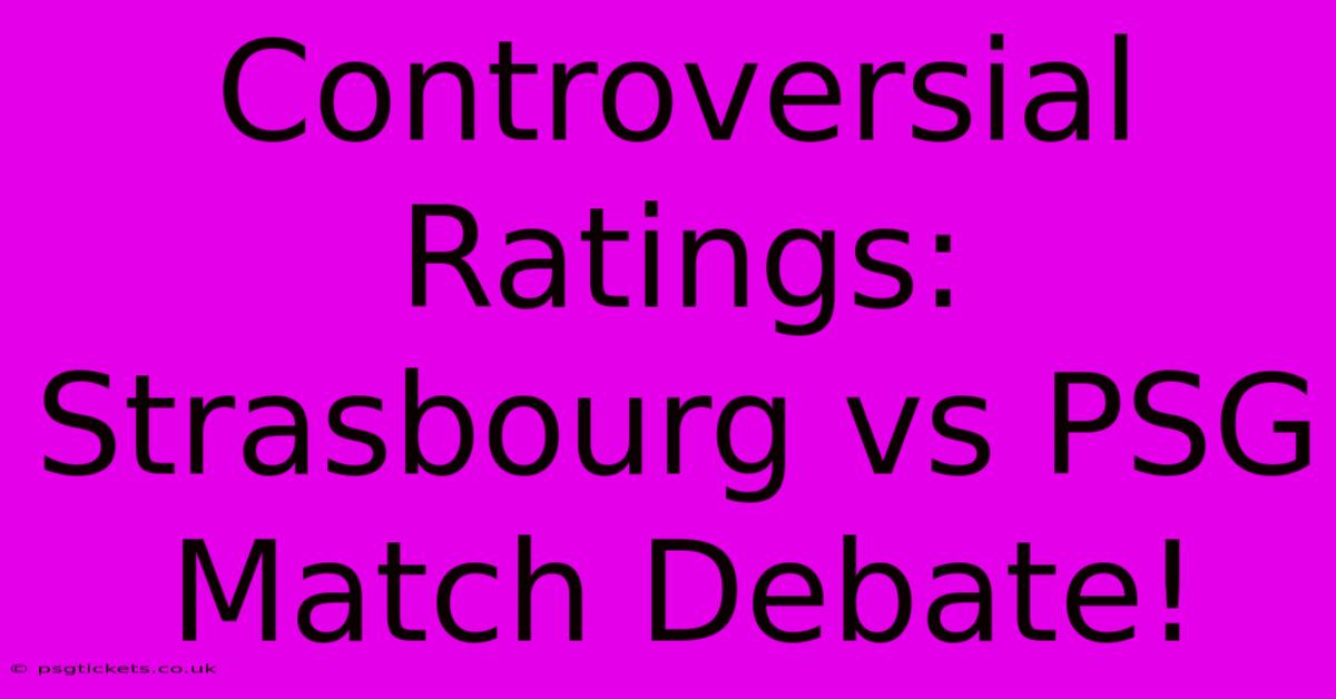 Controversial Ratings: Strasbourg Vs PSG Match Debate!