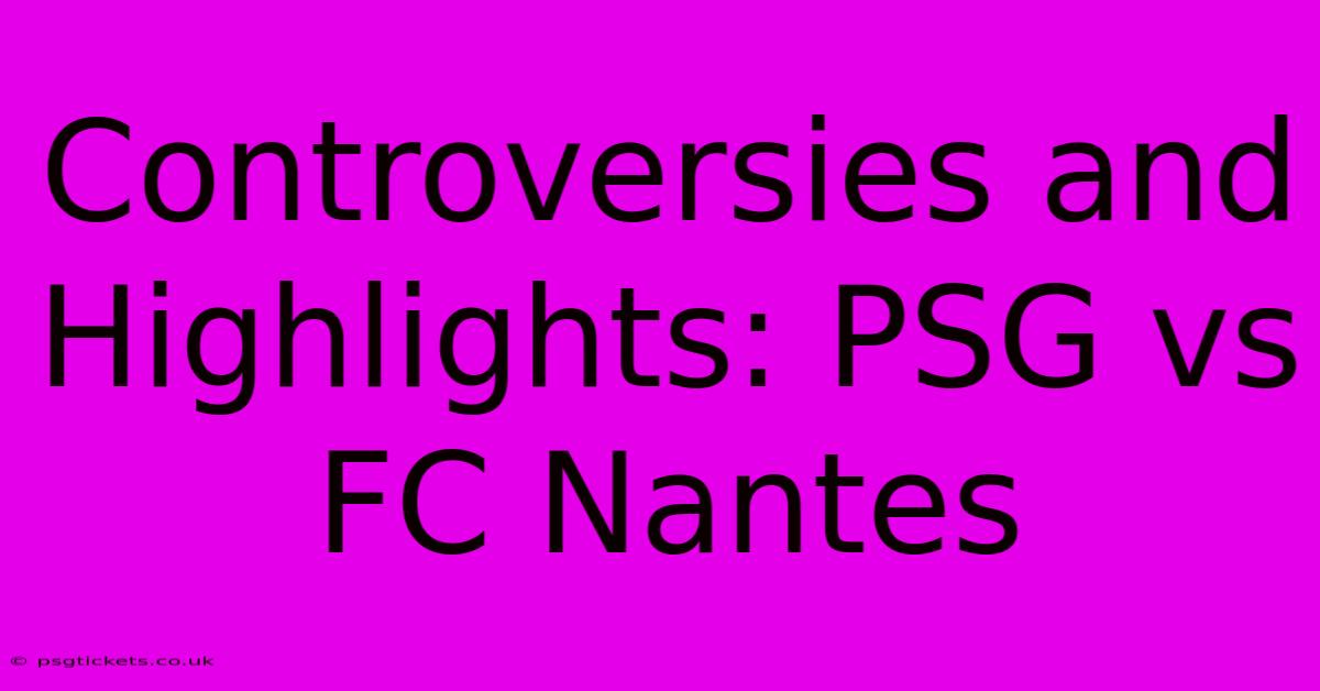 Controversies And Highlights: PSG Vs FC Nantes