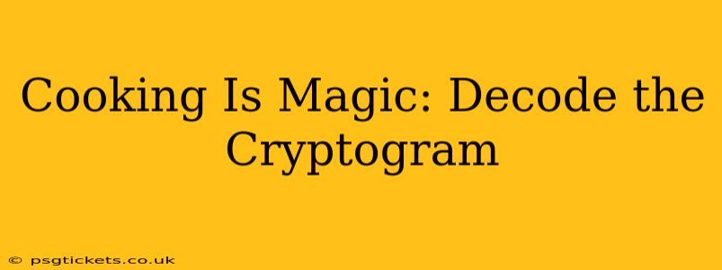 Cooking Is Magic: Decode the Cryptogram