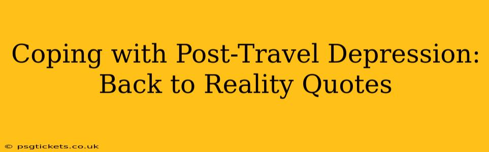 Coping with Post-Travel Depression: Back to Reality Quotes