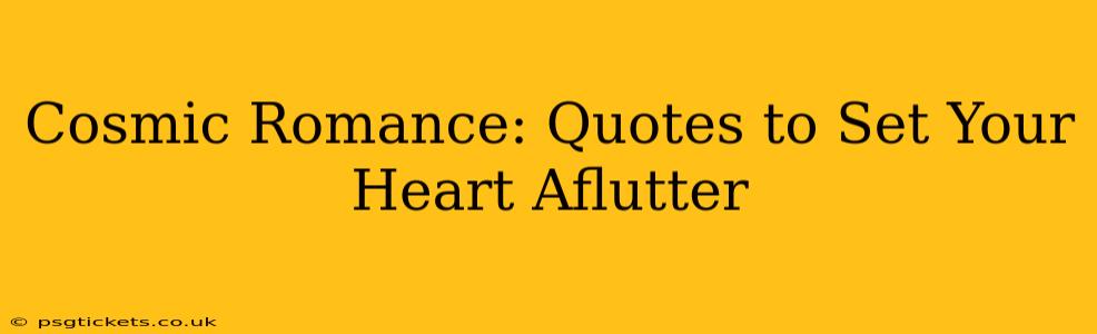 Cosmic Romance: Quotes to Set Your Heart Aflutter