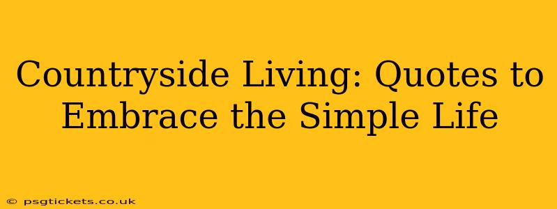 Countryside Living: Quotes to Embrace the Simple Life